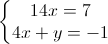 \left\{\begin{matrix}14x=7\\ 4x+y=-1\end{matrix}\right.