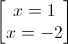 \begin{bmatrix}x=1\\ x=-2\end{bmatrix}