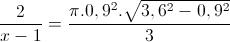\frac{2}{x-1}=\frac{\pi .0,9^{2}.\sqrt{3,6^{2}-0,9^{2}}}{3}