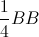 \frac{1}{4}BB