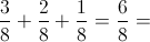 \frac{3}{8}+\frac{2}{8}+\frac{1}{8}= \frac{6}{8}=