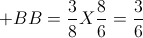 + BB = \frac{3}{8} X \frac{8}{6}=\frac{3}{6}