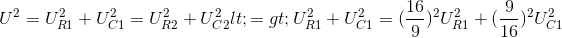 U^{2}=U_{R1}^{2}+U_{C1}^{2}=U_{R2}^{2}+U_{C2}^{2}<=> U_{R1}^{2}+U_{C1}^{2}=(\frac{16}{9})^{2}U_{R1}^{2}+(\frac{9}{16})^{2}U_{C1}^{2}