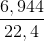 \frac{6,944}{22,4}