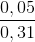 \frac{0,05}{0,31}