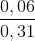 \frac{0,06}{0,31}