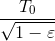 \frac{T_{0}}{\sqrt{1-\varepsilon }}