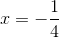 x=-\frac{1}{4}