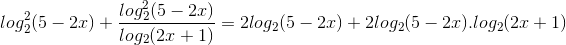 log^{2}_{2}(5-2x)+\frac{log^{2}_{2}(5-2x)}{log_{2}(2x+1)}=2log_{2}(5-2x)+2log_{2}(5-2x).log_{2}(2x+1)