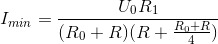 I_{min}=\frac{U_{0}R_{1}}{(R_{0}+R)(R+\frac{R_{0}+R}{4})}
