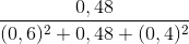 \frac{0,48}{(0,6)^{2} + 0,48 + (0,4)^{2}}