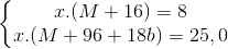 \left\{\begin{matrix} x.(M+16)=8\\ x.(M+96+18b)=25,0 \end{matrix}\right.