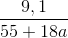 \frac{9,1}{55+18a}