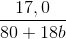 \frac{17,0}{80+18b}