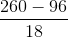 \frac{260-96}{18}