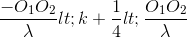 \frac{-O_{1}O_{2}}{\lambda }<k+\frac{1}{4}<\frac{O_{1}O_{2}}{\lambda }