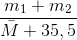 \frac{m_{1}+m_{2}}{\bar{M}+35,5}