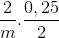 \frac{2}{m}.\frac{0,25}{2}