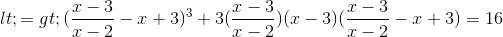 <=> (\frac{x-3}{x-2}-x+3)^{3}+3(\frac{x-3}{x-2})(x-3)(\frac{x-3}{x-2}-x+3)=16