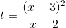t=\frac{(x-3)^{2}}{x-2}