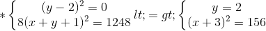 *\left\{\begin{matrix} (y-2)^{2}=0\\8(x+y+1)^{2}=1248 \end{matrix}\right.<=> \left\{\begin{matrix} y=2\\(x+3)^{2}=156 \end{matrix}\right.