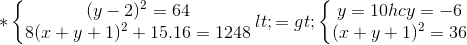 *\left\{\begin{matrix} (y-2)^{2}=64\\8(x+y+1)^{2}+15.16=1248 \end{matrix}\right.<=> \left\{\begin{matrix}y=10 hc y=-6 \\(x+y+1)^{2}=36 \end{matrix}\right.