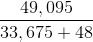 \frac{49,095}{33,675+48}