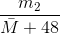 \frac{m_{2}}{\bar{M}+48}