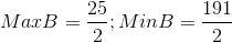 Max B= \frac{25}{2}; Min B = \frac{191}{2}