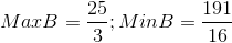 Max B= \frac{25}{3}; Min B = \frac{191}{16}