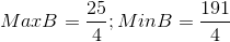 Max B= \frac{25}{4}; Min B = \frac{191}{4}