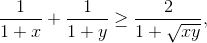 \frac{1}{1+x}+\frac{1}{1+y}\geq \frac{2}{1+\sqrt{xy}} ,