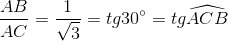 \frac{AB}{AC} = \frac{1}{\sqrt{3}} = tg 30^{\circ}= tg\widehat{ACB}