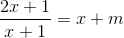 \frac{2x+1}{x+1}=x+m