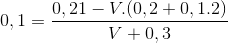 0,1 = \frac{0,21 - V .(0,2 + 0,1.2) }{V + 0,3}