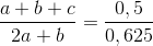 \frac{a+b+c}{2a+b}= \frac{0,5}{0,625}