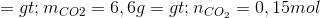 => m_{CO2} = 6,6g => n_{CO_{2}} = 0,15mol