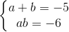 \left\{\begin{matrix} a+b = -5\\ ab= -6 \end{matrix}\right.