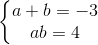 \left\{\begin{matrix} a+b = -3\\ ab=4 \end{matrix}\right.