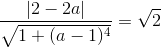 \frac{|2-2a|}{\sqrt{1+(a-1)^{4}}}=\sqrt{2}
