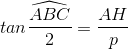 tan\frac{\widehat{ABC}}{2}=\frac{AH}{p}