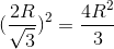 (\frac{2R}{\sqrt{3}})^{2}=\frac{4R^{2}}{3}