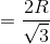 =\frac{2R}{\sqrt{3}}