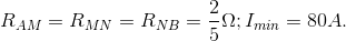 R_{AM}=R_{MN}=R_{NB}=\frac{2}{5}\Omega ;I_{min}=80A.