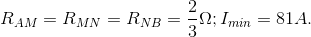 R_{AM}=R_{MN}=R_{NB}=\frac{2}{3}\Omega ;I_{min}=81A.