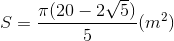 S=\frac{\pi (20-2\sqrt{5})}{5} (m^{2})