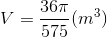 V=\frac{36\pi }{575}(m^{3})