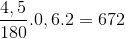 \frac{4,5}{180}.0,6.2=672