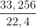 \frac{33,256}{22,4}