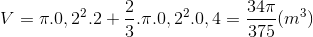V= \pi .0,2^{2}.2+\frac{2}{3}.\pi .0,2^{2}.0,4=\frac{34\pi }{375}(m^{3})